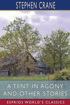 A Tent in Agony and Other Stories (Esprios Classics) - Crane, Stephen
