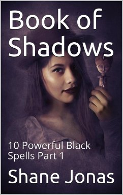 Book of Shadows 10 Powerful Black Spells Part 1 (eBook, ePUB) - Jonas, Shane