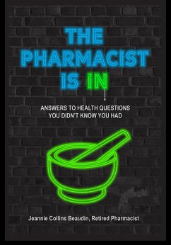 The Pharmacist Is IN; Answers to Health Questions You Didn't Know You Had (eBook, ePUB) - Beaudin, Jeannie Collins