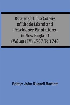 Records Of The Colony Of Rhode Island And Providence Plantations, In New England (Volume Iv) 1707 To 1740
