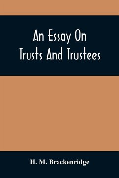 An Essay On Trusts And Trustees - M. Brackenridge, H.