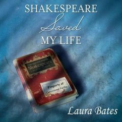 Shakespeare Saved My Life Lib/E: Ten Years in Solitary with the Bard - Bates, Laura