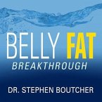 Belly Fat Breakthrough Lib/E: Understand What It Is and Lose It Fast