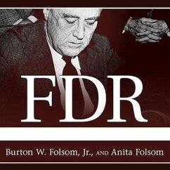 FDR Goes to War: How Expanded Executive Power, Spiraling National Debt, and Restricted Civil Liberties Shaped Wartime America - Folsom, Burton W.; Folsom, Anita