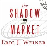 The Shadow Market Lib/E: How a Group of Wealthy Nations and Powerful Investors Secretly Dominate the World