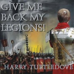 Give Me Back My Legions! Lib/E: A Novel of Ancient Rome - Turtledove, Harry
