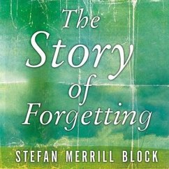 The Story of Forgetting Lib/E - Block, Stefan Merrill