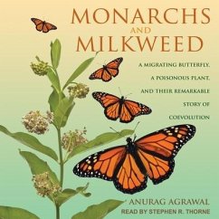Monarchs and Milkweed: A Migrating Butterfly, a Poisonous Plant, and Their Remarkable Story of Coevolution - Agrawal, Anurag