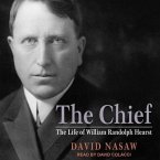 The Chief Lib/E: The Life of William Randolph Hearst