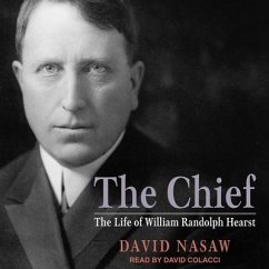 The Chief Lib/E: The Life of William Randolph Hearst - Nasaw, David