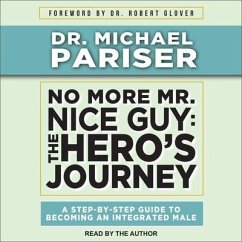 No More Mr. Nice Guy Lib/E: The Hero's Journey, a Step-By-Step Guide to Becoming an Integrated Male - Pariser, Michael