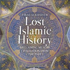 Lost Islamic History: Reclaiming Muslim Civilisation from the Past - Alkhateeb, Firas