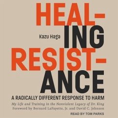 Healing Resistance: A Radically Different Response to Harm - Haga, Kazu