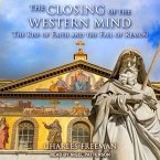 The Closing of the Western Mind Lib/E: The Rise of Faith and the Fall of Reason