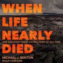 When Life Nearly Died: The Greatest Mass Extinction of All Time - Benton, Michael J.