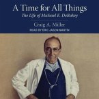 A Time for All Things Lib/E: The Life of Michael E. Debakey