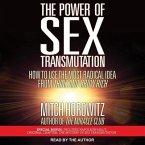 The Power of Sex Transmutation Lib/E: How to Use the Most Radical Idea from Think and Grow Rich