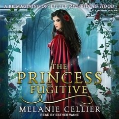 The Princess Fugitive: A Reimagining of Little Red Riding Hood - Cellier, Melanie