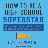 How to Be a High School Superstar Lib/E: A Revolutionary Plan to Get Into College by Standing Out (Without Burning Out)