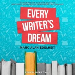 Every Writer's Dream Lib/E: The Insider's Path to an Indie Bestseller - Edelheit, Marc Alan
