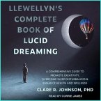 Llewellyn's Complete Book of Lucid Dreaming Lib/E: A Comprehensive Guide to Promote Creativity, Overcome Sleep Disturbances & Enhance Health and Welln