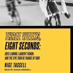 Three Weeks, Eight Seconds Lib/E: Greg Lemond, Laurent Fignon, and the Epic Tour de France of 1989 - Tassell, Nige