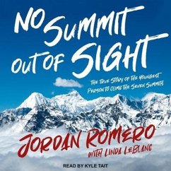 No Summit Out of Sight Lib/E: The True Story of the Youngest Person to Climb the Seven Summits - Romero, Jordan