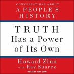 Truth Has a Power of Its Own Lib/E: Conversations about a People's History