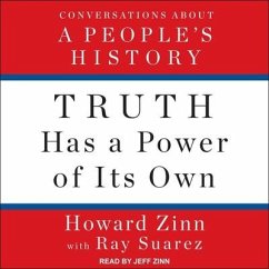 Truth Has a Power of Its Own Lib/E: Conversations about a People's History - Zinn, Howard