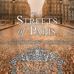 The Streets of Paris Lib/E: A Guide to the City of Light Following in the Footsteps of Famous Parisians Throughout History