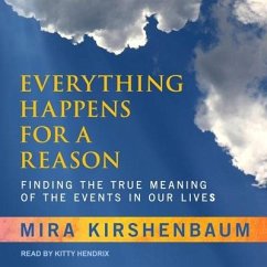 Everything Happens for a Reason Lib/E: Finding the True Meaning of the Events in Our Lives - Kirshenbaum, Mira