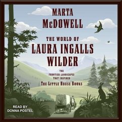 The World of Laura Ingalls Wilder: The Frontier Landscapes That Inspired the Little House Books - Mcdowell, Marta
