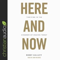 Here and Now Lib/E: Thriving in the Kingdom of Heaven Today - Gallaty, Robby