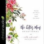 Better Mom Devotional: Shaping Our Hearts as We Shape Our Homes
