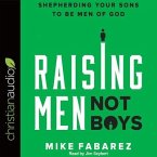 Raising Men, Not Boys Lib/E: Shepherding Your Sons to Be Men of God