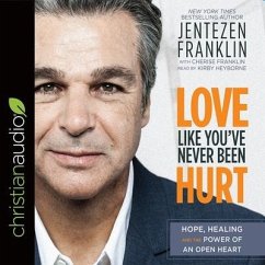 Love Like You've Never Been Hurt Lib/E: Hope, Healing and the Power of an Open Heart - Franklin, Jentezen; Gregory, A. J.