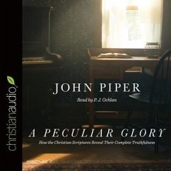Peculiar Glory Lib/E: How the Christian Scriptures Reveal Their Complete Truthfulness - Piper, John