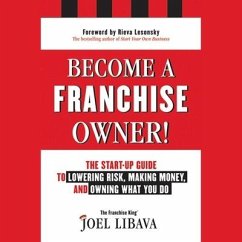 Become a Franchise Owner!: The Start-Up Guide to Lowering Risk, Making Money, and Owning What You Do - Libava, Joel