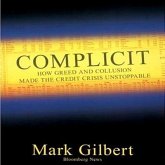 Complicit Lib/E: How Greed and Collusion Made the Credit Crisis Unstoppable