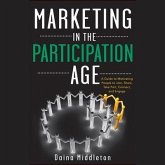 Marketing in the Participation Age Lib/E: A Guide to Motivating People to Join, Share, Take Part, Connect, and Engage