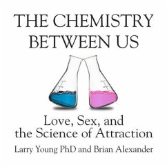 The Chemistry Between Us: Love, Sex, and the Science of Attraction - Young, Larry; Alexander, Brian
