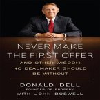 Never Make the First Offer: And Other Wisdom No Dealmaker Should Be Without
