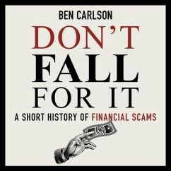 Don't Fall for It: A Short History of Financial Scams - Carlson, Ben