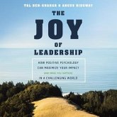 The Joy of Leadership Lib/E: How Positive Psychology Can Maximize Your Impact (and Make You Happier) in a Challenging World