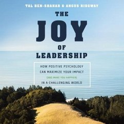 The Joy of Leadership Lib/E: How Positive Psychology Can Maximize Your Impact (and Make You Happier) in a Challenging World - Ben-Shahar, Tal; Ridgway, Angus