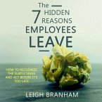 The 7 Hidden Reasons Employees Leave Lib/E: How to Recognize the Subtle Signs and ACT Before It's Too Late