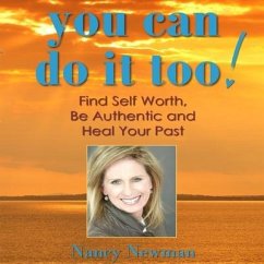 You Can Do It Too!: Healing Your Past and Finding Self-Worth - Newman, Nancy