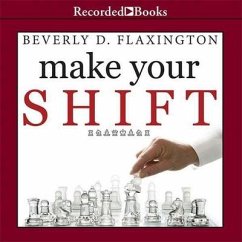 Make Your Shift: The Five Most Powerful Moves You Can Make to Get Where You Want to Go - Flaxington, Beverly D.