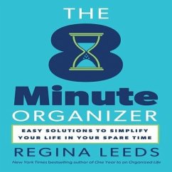 The 8 Minute Organizer: Easy Solutions to Simplify Your Life in Your Spare Time - Leeds, Regina
