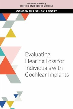 Evaluating Hearing Loss for Individuals with Cochlear Implants - National Academies of Sciences Engineering and Medicine; Health And Medicine Division; Board On Health Care Services; Committee on Evaluating Hearing Loss for Individuals with Cochlear Implants